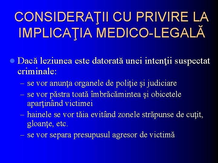 CONSIDERAŢII CU PRIVIRE LA IMPLICAŢIA MEDICO-LEGALĂ l Dacă leziunea este datorată unei intenţii suspectat