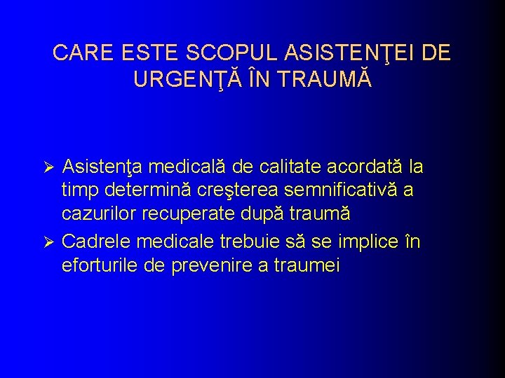 CARE ESTE SCOPUL ASISTENŢEI DE URGENŢĂ ÎN TRAUMĂ Asistenţa medicală de calitate acordată la