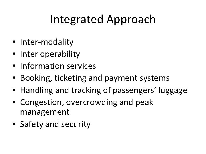 Integrated Approach Inter-modality Inter operability Information services Booking, ticketing and payment systems Handling and Integrated Approach Inter-modality Inter operability Information services Booking, ticketing and payment systems Handling and