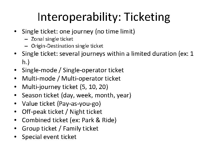 Interoperability: Ticketing • Single ticket: one journey (no time limit) – Zonal single ticket Interoperability: Ticketing • Single ticket: one journey (no time limit) – Zonal single ticket