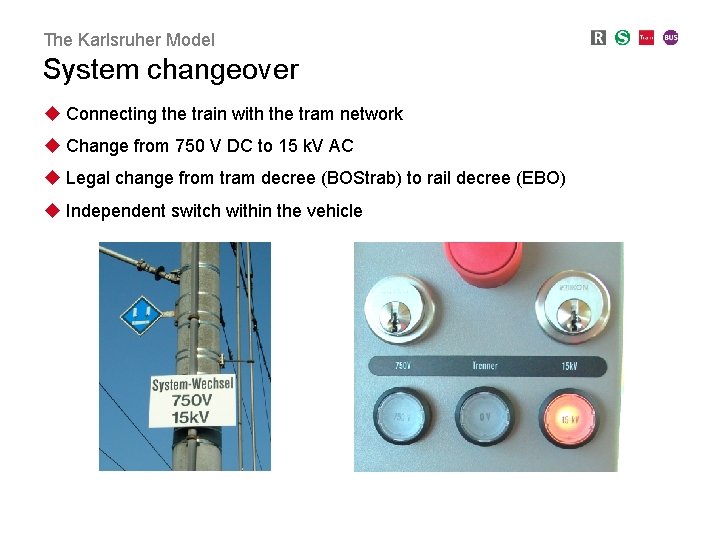 The Karlsruher Model System changeover u Connecting the train with the tram network u The Karlsruher Model System changeover u Connecting the train with the tram network u