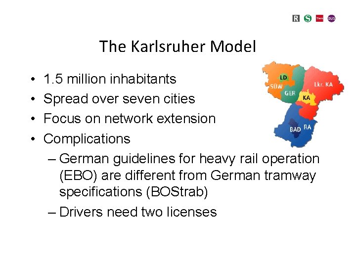 The Karlsruher Model • • 1. 5 million inhabitants Spread over seven cities Focus The Karlsruher Model • • 1. 5 million inhabitants Spread over seven cities Focus