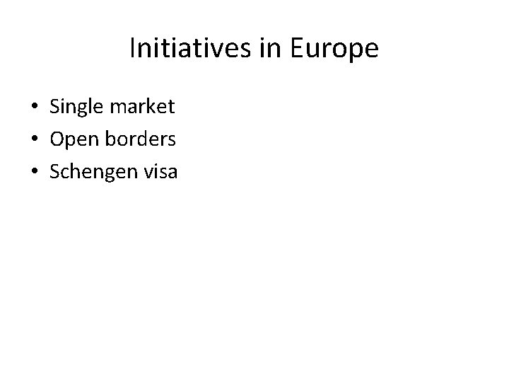 Initiatives in Europe • Single market • Open borders • Schengen visa Initiatives in Europe • Single market • Open borders • Schengen visa