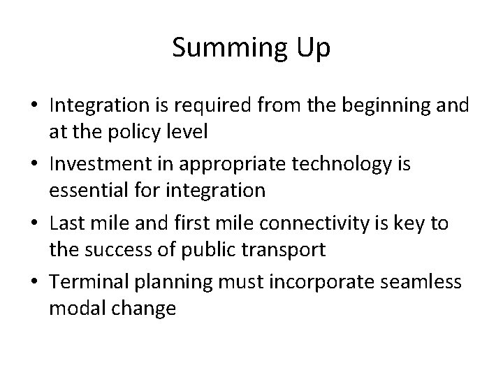 Summing Up • Integration is required from the beginning and at the policy level Summing Up • Integration is required from the beginning and at the policy level