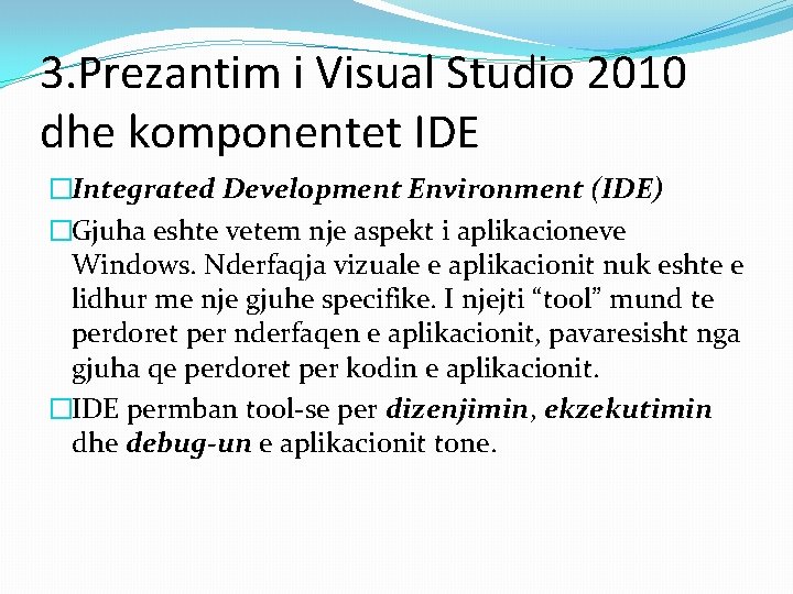 3. Prezantim i Visual Studio 2010 dhe komponentet IDE �Integrated Development Environment (IDE) �Gjuha