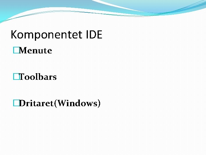 Komponentet IDE �Menute �Toolbars �Dritaret(Windows) 