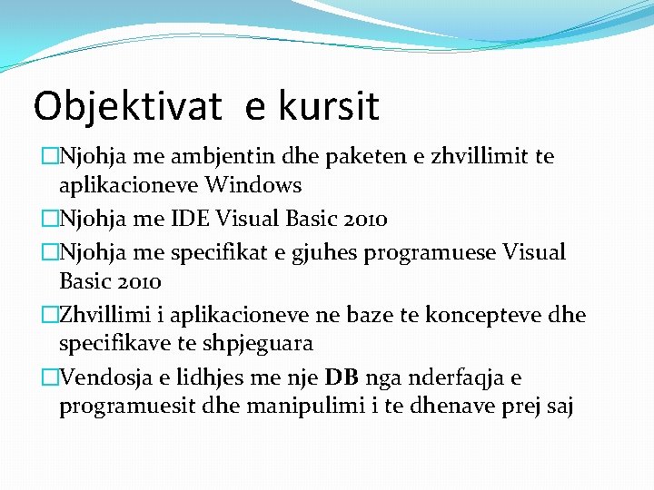 Objektivat e kursit �Njohja me ambjentin dhe paketen e zhvillimit te aplikacioneve Windows �Njohja