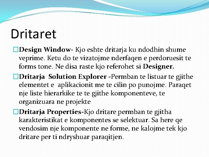 Dritaret �Design Window- Kjo eshte dritarja ku ndodhin shume veprime. Ketu do te vizatojme