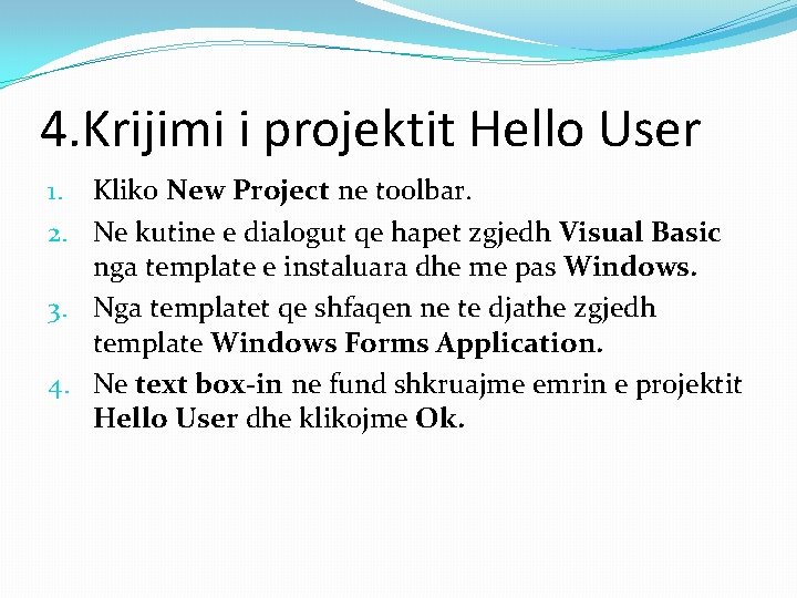 4. Krijimi i projektit Hello User 1. Kliko New Project ne toolbar. 2. Ne