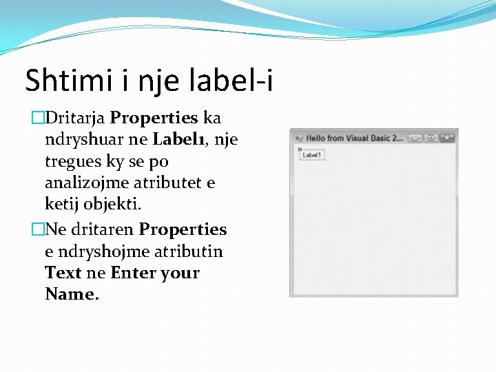 Shtimi i nje label-i �Dritarja Properties ka ndryshuar ne Label 1, nje tregues ky