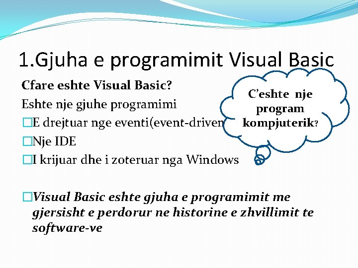 1. Gjuha e programimit Visual Basic Cfare eshte Visual Basic? C’eshte nje Eshte nje