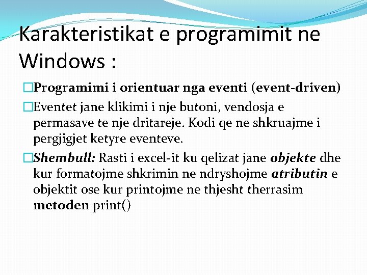 Karakteristikat e programimit ne Windows : �Programimi i orientuar nga eventi (event-driven) �Eventet jane