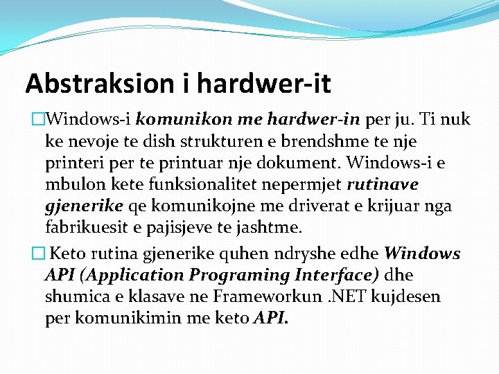 Abstraksion i hardwer-it �Windows-i komunikon me hardwer-in per ju. Ti nuk ke nevoje te