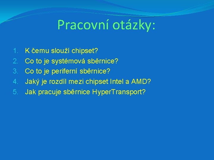 Pracovní otázky: 1. 2. 3. 4. 5. K čemu slouží chipset? Co to je