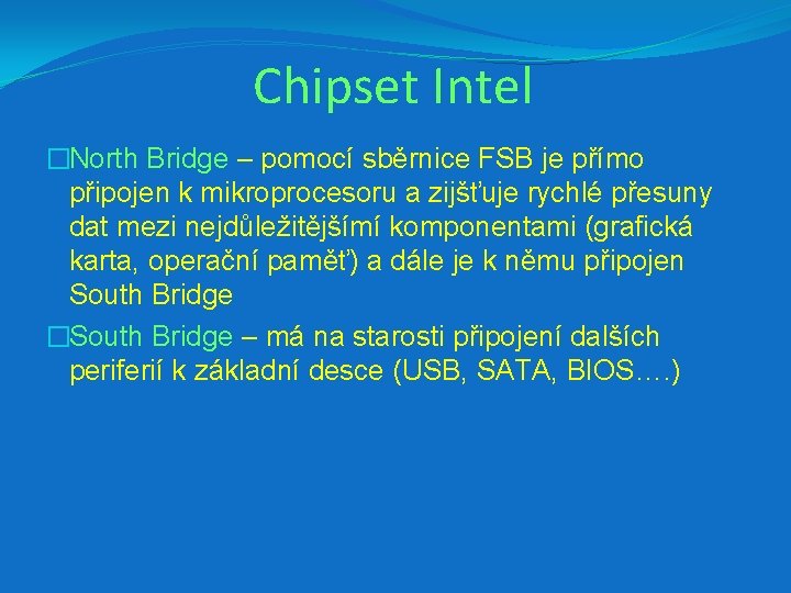 Chipset Intel �North Bridge – pomocí sběrnice FSB je přímo připojen k mikroprocesoru a
