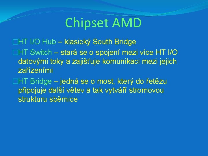 Chipset AMD �HT I/O Hub – klasický South Bridge �HT Switch – stará se