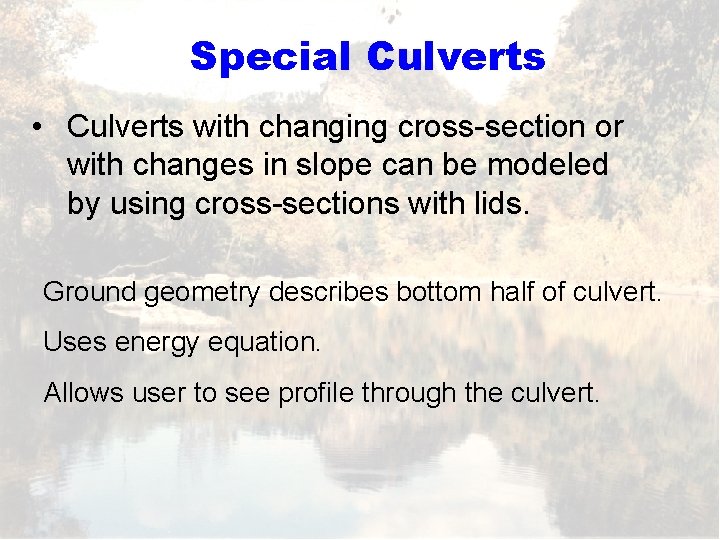 Special Culverts • Culverts with changing cross-section or with changes in slope can be