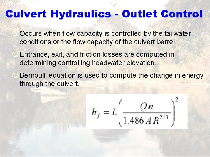 Culvert Hydraulics - Outlet Control a. Occurs when flow capacity is controlled by the