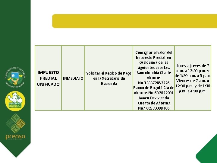 Consignar el valor del Impuesto Predial en cualquiera de las siguientes cuentas: lunes a