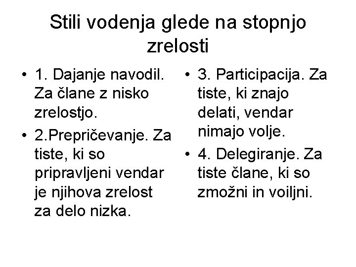 Stili vodenja glede na stopnjo zrelosti • 1. Dajanje navodil. • 3. Participacija. Za