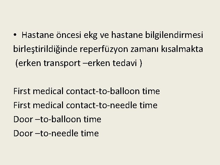  • Hastane öncesi ekg ve hastane bilgilendirmesi birleştirildiğinde reperfüzyon zamanı kısalmakta (erken transport