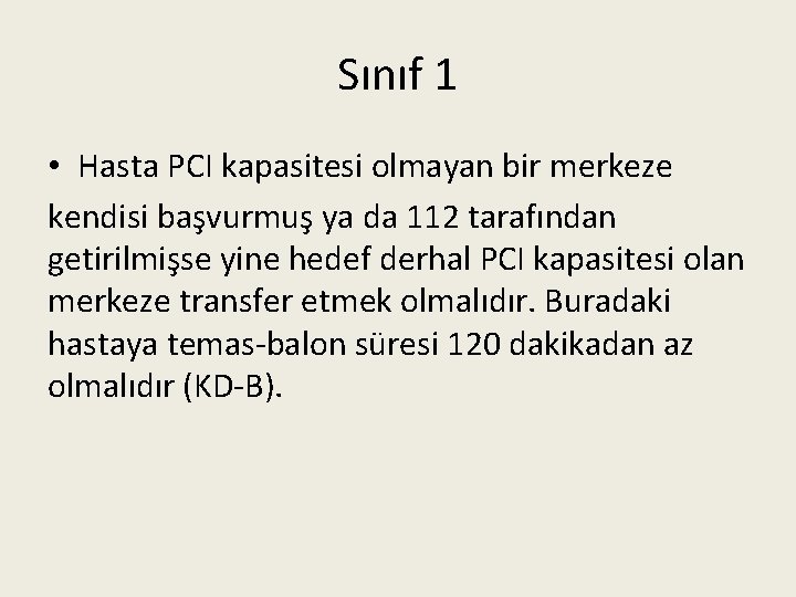 Sınıf 1 • Hasta PCI kapasitesi olmayan bir merkeze kendisi başvurmuş ya da 112