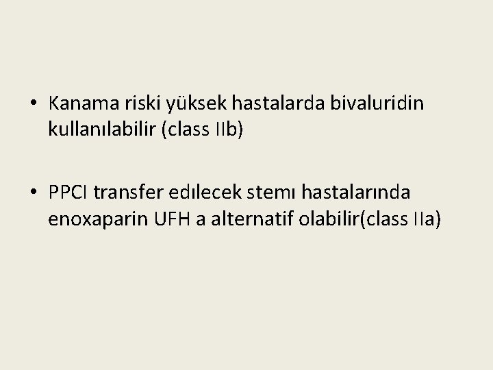  • Kanama riski yüksek hastalarda bivaluridin kullanılabilir (class IIb) • PPCI transfer edılecek