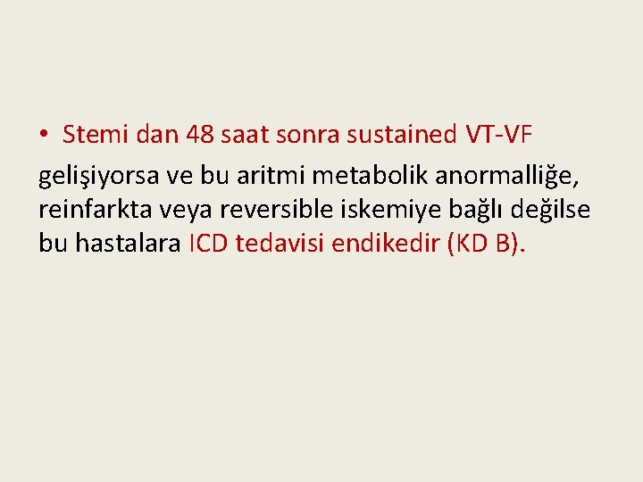  • Stemi dan 48 saat sonra sustained VT-VF gelişiyorsa ve bu aritmi metabolik