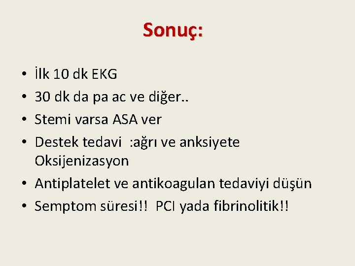 Sonuç: İlk 10 dk EKG 30 dk da pa ac ve diğer. . Stemi