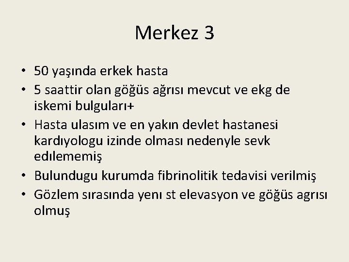 Merkez 3 • 50 yaşında erkek hasta • 5 saattir olan göğüs ağrısı mevcut