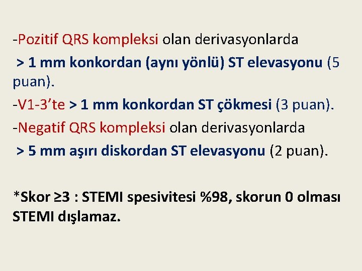 -Pozitif QRS kompleksi olan derivasyonlarda > 1 mm konkordan (aynı yönlü) ST elevasyonu (5