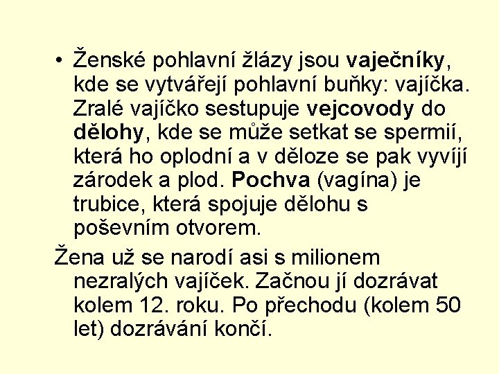  • Ženské pohlavní žlázy jsou vaječníky, kde se vytvářejí pohlavní buňky: vajíčka. Zralé