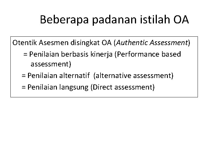 Beberapa padanan istilah OA Otentik Asesmen disingkat OA (Authentic Assessment) = Penilaian berbasis kinerja