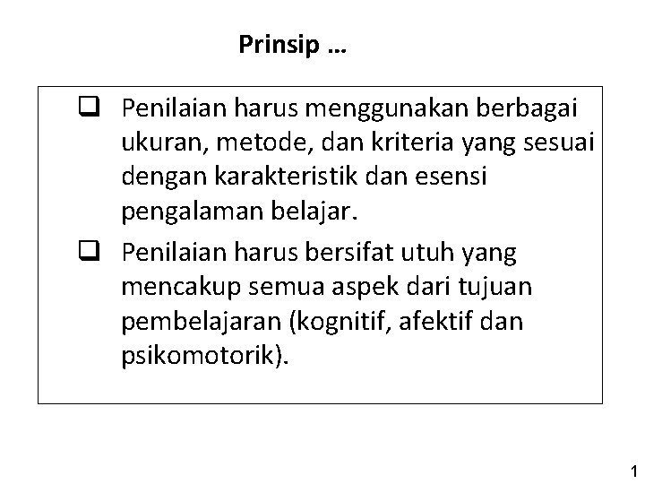 Prinsip … q Penilaian harus menggunakan berbagai ukuran, metode, dan kriteria yang sesuai dengan