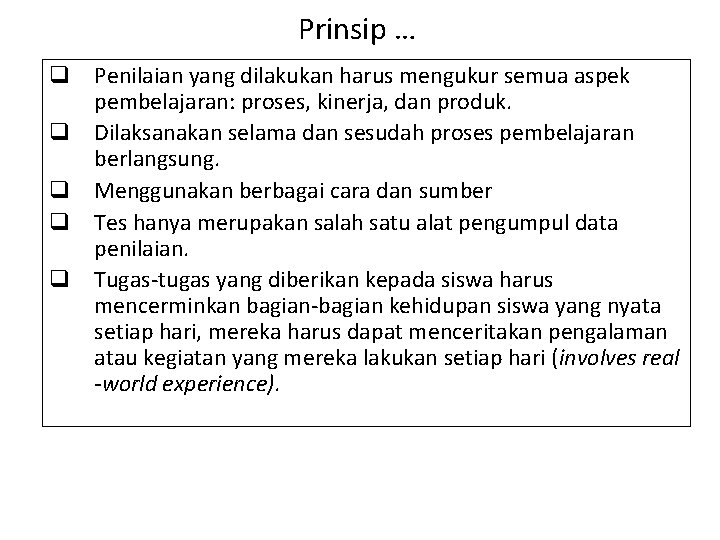 Prinsip … q Penilaian yang dilakukan harus mengukur semua aspek pembelajaran: proses, kinerja, dan