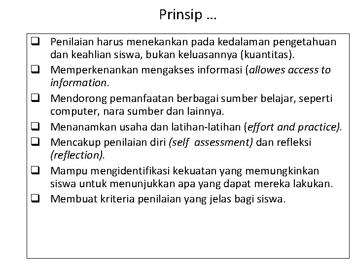 Prinsip … q Penilaian harus menekankan pada kedalaman pengetahuan dan keahlian siswa, bukan keluasannya