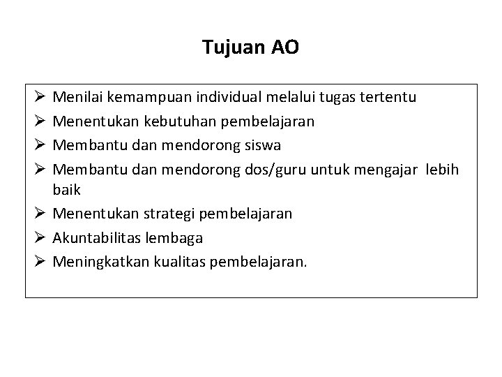 Tujuan AO Menilai kemampuan individual melalui tugas tertentu Menentukan kebutuhan pembelajaran Membantu dan mendorong