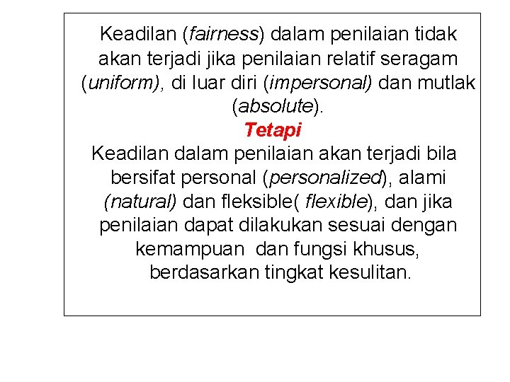 Keadilan (fairness) dalam penilaian tidak akan terjadi jika penilaian relatif seragam (uniform), di luar