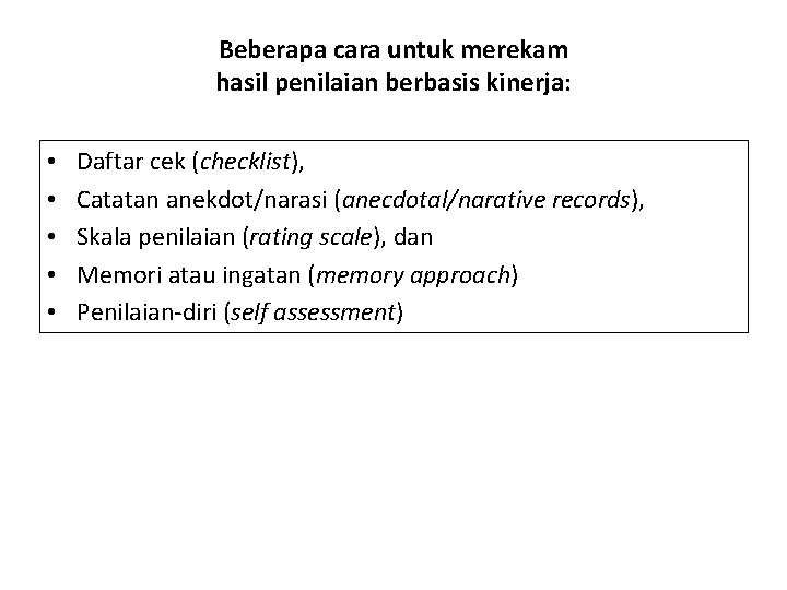 Beberapa cara untuk merekam hasil penilaian berbasis kinerja: • • • Daftar cek (checklist),