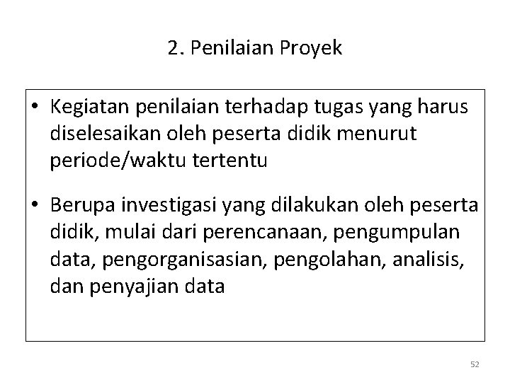 2. Penilaian Proyek • Kegiatan penilaian terhadap tugas yang harus diselesaikan oleh peserta didik