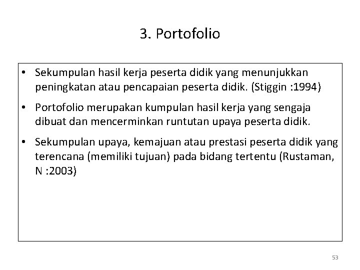 3. Portofolio • Sekumpulan hasil kerja peserta didik yang menunjukkan peningkatan atau pencapaian peserta