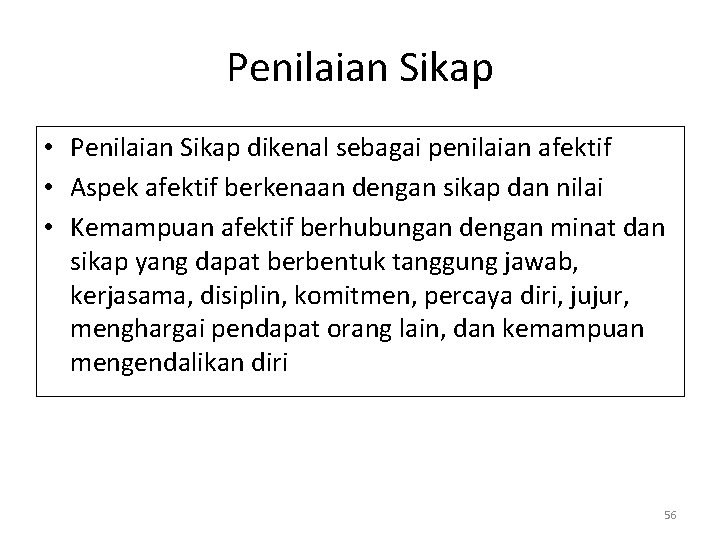 Penilaian Sikap • Penilaian Sikap dikenal sebagai penilaian afektif • Aspek afektif berkenaan dengan Penilaian Sikap • Penilaian Sikap dikenal sebagai penilaian afektif • Aspek afektif berkenaan dengan