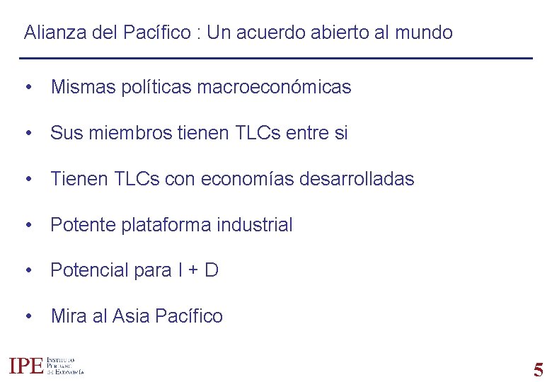 Alianza del Pacífico : Un acuerdo abierto al mundo • Mismas políticas macroeconómicas •