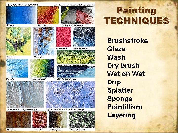 Painting TECHNIQUES Brushstroke Glaze Wash Dry brush Wet on Wet Drip Splatter Sponge Pointillism