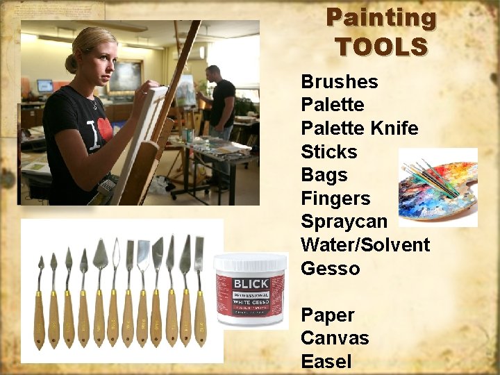 Painting TOOLS Brushes Palette Knife Sticks Bags Fingers Spraycan Water/Solvent Gesso Paper Canvas Easel