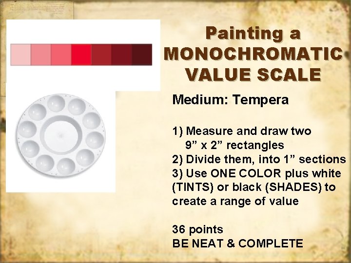 Painting a MONOCHROMATIC VALUE SCALE Medium: Tempera 1) Measure and draw two 9” x