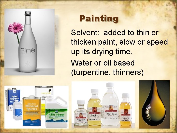 Painting Solvent: added to thin or thicken paint, slow or speed up its drying