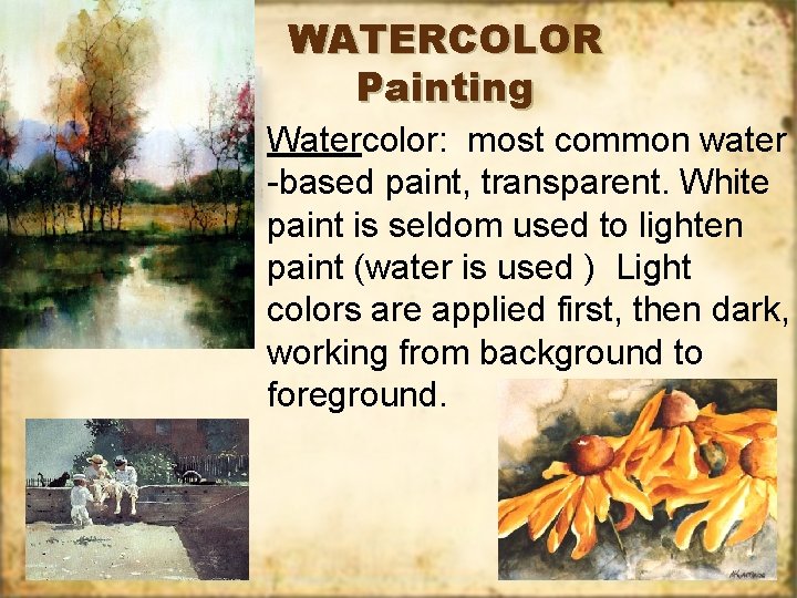 WATERCOLOR Painting Watercolor: most common water -based paint, transparent. White paint is seldom used