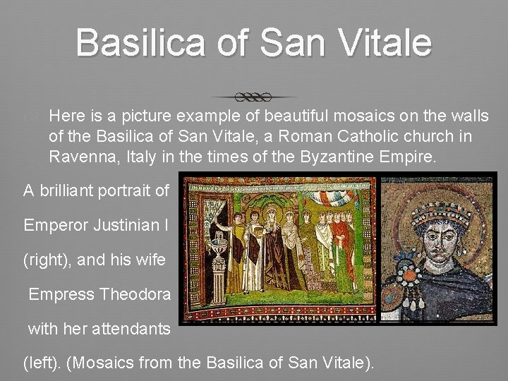 Basilica of San Vitale Here is a picture example of beautiful mosaics on the
