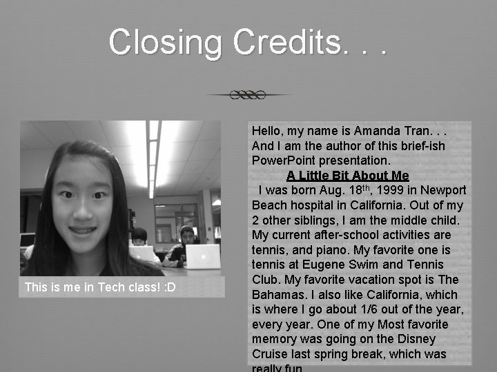 Closing Credits. . . This is me in Tech class! : D Hello, my